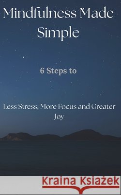 Mindfulness Made Simple: 6 Steps to Less Stress, More Focus and Greater Joy Seymour, Durrell 9798267504690 Independently Published - książka