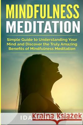 Mindfulness Meditation: Simple Guide to Finding Inner Peace and Awaken Full Awareness Ida Lander 9781987552478 Createspace Independent Publishing Platform - książka