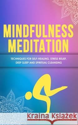 Mindfulness Meditation: Techniques for Self-Healing, Stress Relief, Deep Sleep and Spiritual Cleansing Guided Meditation Therapy 9781989655436 Language Learning Books - książka