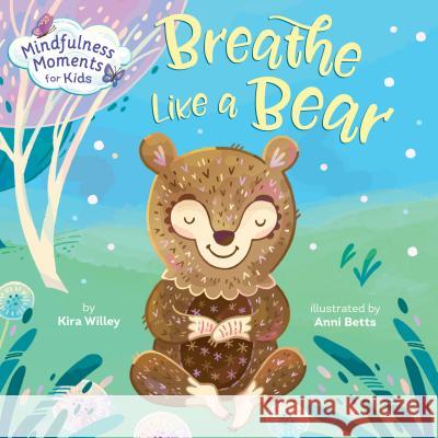 Mindfulness Moments for Kids: Breathe Like a Bear Kira Willey Anni Betts 9781984894113 Rodale Kids - książka