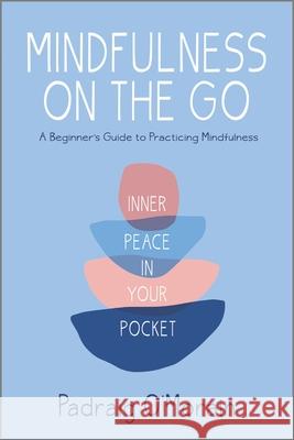 Mindfulness on the Go: Inner Peace in Your Pocket Padraig O'Morain 9781335284785 Hanover Square Press - książka