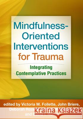 Mindfulness-Oriented Interventions for Trauma: Integrating Contemplative Practices Victoria M. Follette John Briere Deborah Rozelle 9781462533848 Guilford Publications - książka