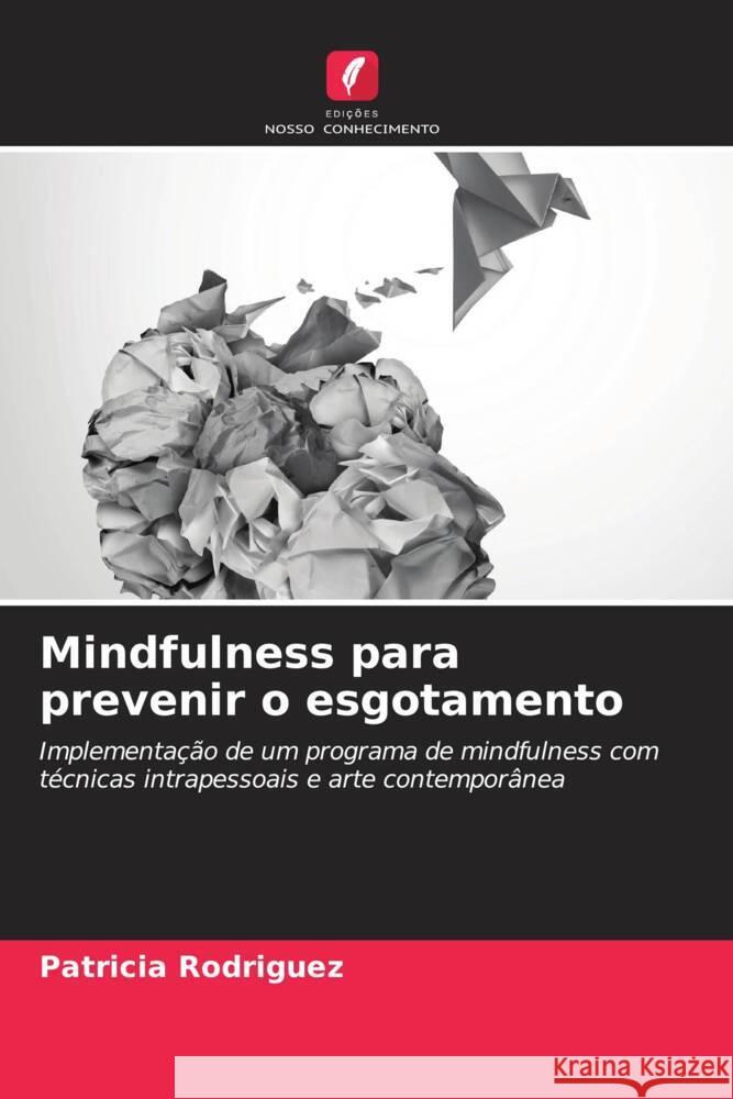 Mindfulness para prevenir o esgotamento Patricia Rodriguez 9786208145453 Edicoes Nosso Conhecimento - książka