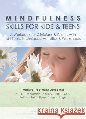 Mindfulness Skills for Kids & Teens: A Workbook for Clinicans & Clients with 154 Tools, Techniques, Activities & Worksheets Debra, Lcsw Burdick 9781937661571 Pesi Publishing & Media - książka