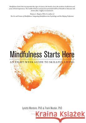 Mindfulness Starts Here: An Eight-Week Guide to Skillful Living Monteiro, Lynette 9781460209363 FriesensPress - książka