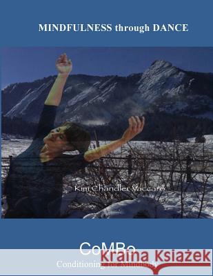 Mindfulness Through Dance (color): CoMBo--Conditioning for Mindbody Chandler-Vaccaro, Kimberly 9781537473857 Createspace Independent Publishing Platform - książka