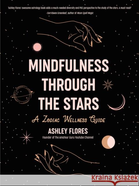 Mindfulness Through the Stars: A Zodiac Wellness Guide (an Essential Guide for All Zodiac Signs, Personality Types, and Understanding Yourself) Flores, Ashley 9781642503111 Mango Media - książka