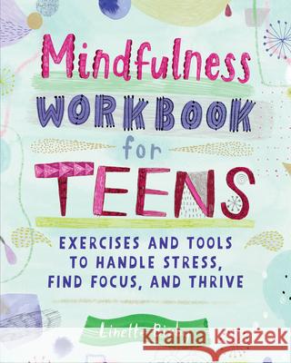 Mindfulness Workbook for Teens: Exercises and Tools to Handle Stress, Find Focus, and Thrive Linette Bixby 9781647392239 Rockridge Press - książka