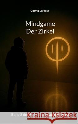 Mindgame - der Zirkel: Band 2 der Reihe Mindgame-Prophet Corvin Lardow 9783695116874 Bod - Books on Demand - książka