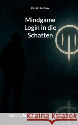 Mindgame - Login in die Schatten: Band 1 der Reihe Mindgame-Prophet Corvin Lardow 9783695199860 Bod - Books on Demand - książka