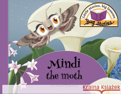 Mindi the moth: Little stories, big lessons Shepherd, Jacqui 9781770089259 Awareness Publishing - książka