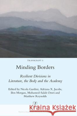 Minding Borders: Resilient Divisions in Literature, the Body and the Academy Nicola Gardini 9781909662636 Oxbow Books - książka