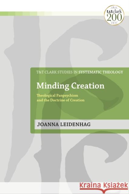 Minding Creation: Theological Panpsychism and the Doctrine of Creation Joanna Leidenhag Ian A. McFarland Ivor J. Davidson 9780567696212 T&T Clark - książka