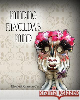 Minding Matilda's Mind Elezabeth Cameron Cyr 9781494754105 Createspace - książka