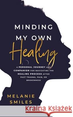 Minding My Own Healing Melanie Smiles 9798218466602 Mindful Missions - książka