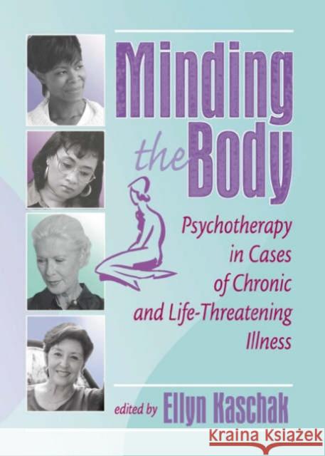 Minding the Body: Psychotherapy in Cases of Chronic and Life-Threatening Illness Kaschak, Ellyn 9780789013682 Haworth Press - książka