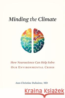 Minding the Climate: How Neuroscience Can Help Solve Our Environmental Crisis Ann-Christine, MD Duhaime 9780674247727 Harvard University Press - książka