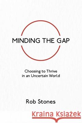 Minding the Gap: Choosing to Thrive in an Uncertain World Rob Stones Valerie Stones 9780646854533 Futureshape Consulting - książka