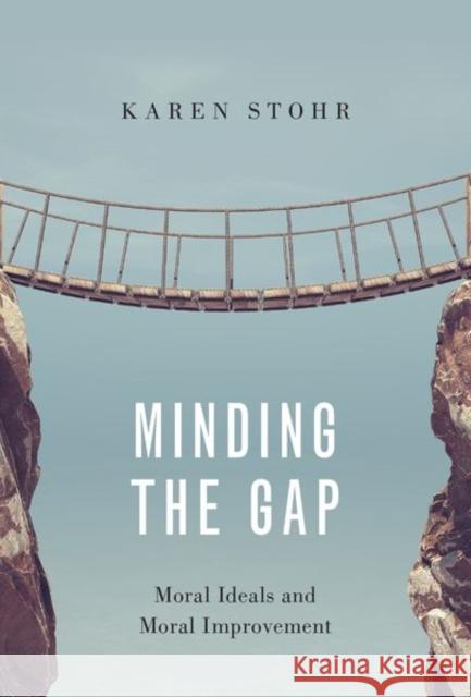 Minding the Gap: Moral Ideals and Moral Improvement Karen Stohr 9780190867522 Oxford University Press, USA - książka