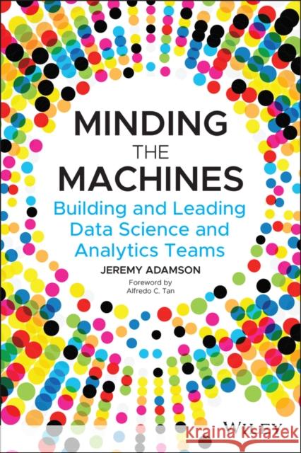 Minding the Machines: Building and Leading Data Science and Analytics Teams Jeremy Adamson 9781119785323 Wiley - książka