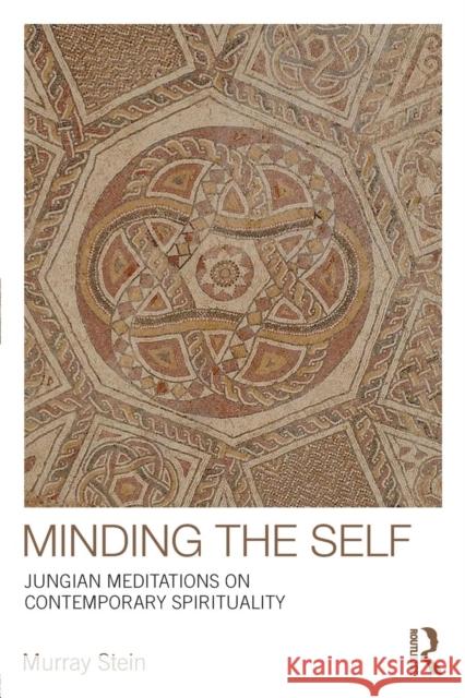 Minding the Self: Jungian Meditations on Contemporary Spirituality Stein, Murray 9780415377843 Taylor & Francis - książka