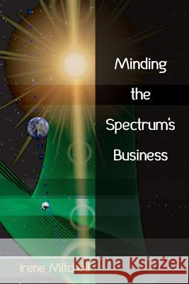 Minding the Spectrum's Business Irene Mitchell 9781938853814 Futurecycle Press - książka