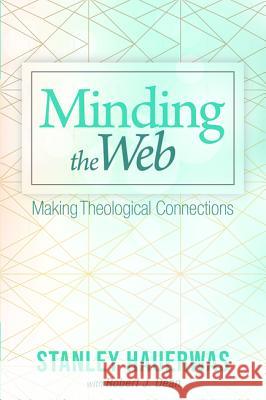 Minding the Web Stanley Hauerwas Robert J. Dean 9781532650055 Cascade Books - książka