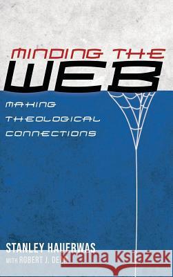 Minding the Web Stanley Hauerwas, Robert J Dean 9781532650062 Cascade Books - książka