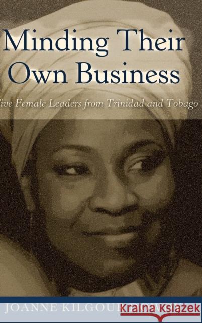 Minding Their Own Business: Five Female Leaders from Trinidad and Tobago Dillard, Cynthia B. 9781433133862 Peter Lang Inc., International Academic Publi - książka