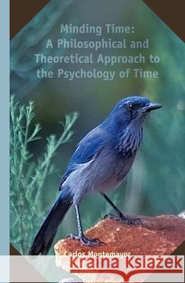 Minding Time: A Philosophical and Theoretical Approach to the Psychology of Time Carlos Montemayor 9789004228917 Brill - książka