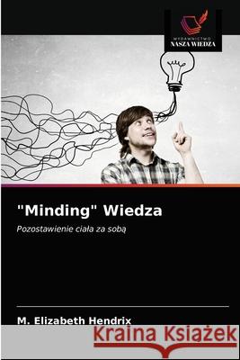 Minding Wiedza M. Elizabeth Hendrix 9786203234008 Wydawnictwo Nasza Wiedza - książka