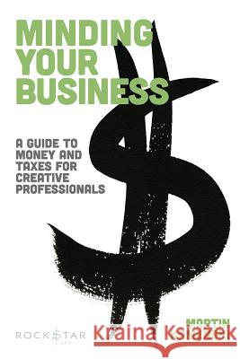 Minding Your Business: A Guide to Money and Taxes for Creative Professionals Martin Kamenski 9781458437853 Hal Leonard Publishing Corporation - książka