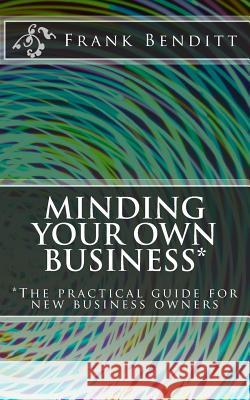 Minding Your Own Business Frank Benditt 9781533068491 Createspace Independent Publishing Platform - książka