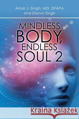 Mindless Body, Endless Soul 2 Amar J Singh 9781532041105 iUniverse - książka