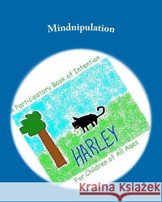 Mindnipulation: A participatory Book of Intention For Children of All Ages Erickson, Allyson 9781456301224 Createspace - książka