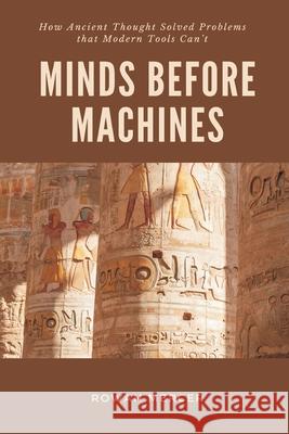 Minds Before Machines: How Ancient Thought Solved Problems that Modern Tools Can't Rowan Mercer 9789371774093 Mindful Pages - książka