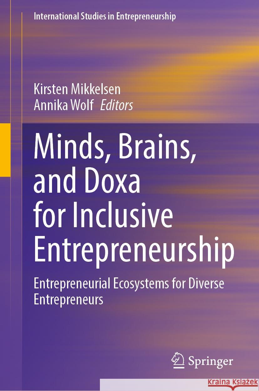 Minds, Brains, and Doxa for Inclusive Entrepreneurship: Entrepreneurial Ecosystems for Diverse Entrepreneurs Kirsten Mikkelsen Annika Wolf 9783031501630 Springer - książka