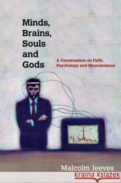 Minds, Brains, Souls and Gods – A Conversation on Faith, Psychology and Neuroscience Malcolm Jeeves 9780830839988 InterVarsity Press - książka