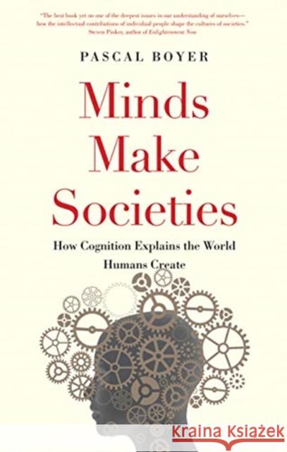 Minds Make Societies: How Cognition Explains the World Humans Create Boyer, Pascal 9780300248548 Yale University Press - książka