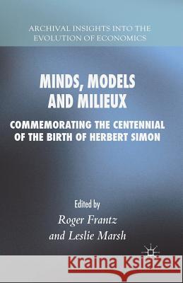 Minds, Models and Milieux: Commemorating the Centennial of the Birth of Herbert Simon Frantz, Roger 9781349566808 Palgrave MacMillan - książka