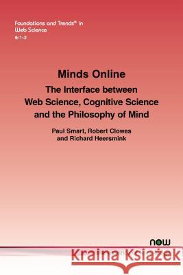 Minds Online: The Interface Between Web Science, Cognitive Science and the Philosophy of Mind Paul Smart Robert Clowes Richard Heersmink 9781680833225 Now Publishers - książka