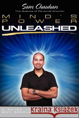 Mind's Power Unleashed: A Guide to Understanding Why People Do What They Do Chauhan, Sam 9780595448760 iUniverse - książka