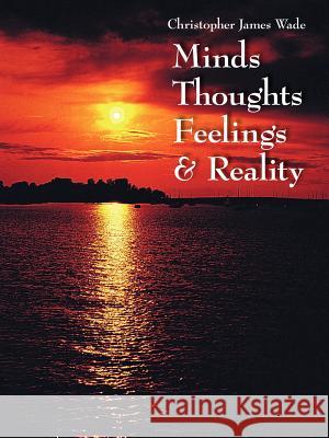 Minds Thoughts Feelings and Reality Christopher James Wade 9781420893137 Authorhouse - książka