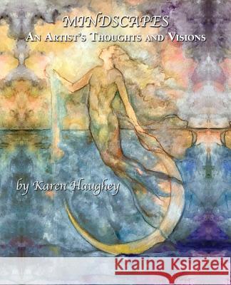 Mindscapes: An Artist's Thoughts and Visions Karen Haughey 9781935914914 River Sanctuary Publishing - książka