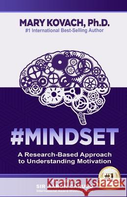 #Mindset: A Research-Based Approach to Understanding Motivation Mary Kovach   9781737360216 Strategic Edge Innovations/Global Wellness Me - książka