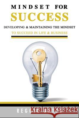 Mindset for Success: Developing and Maintaining the Mindset to Succeed in Life & Business Reggie Batts 9781975868499 Createspace Independent Publishing Platform - książka