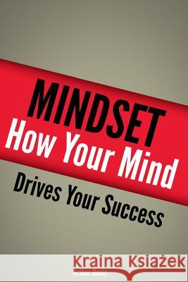 Mindset: How Your Mind Drives Your Success Arthur Davis 9781492775997 Createspace - książka