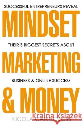 Mindset, Marketing & Money: The 3 Secrets Of Successful Online Entrepreneurs Cairncross, Nicola 9781542921145 Createspace Independent Publishing Platform - książka