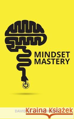 Mindset Mastery: 18 Simple Ways to Program Yourself to Be More Confident, Productive, and Successful David D 9781537129365 Createspace Independent Publishing Platform - książka