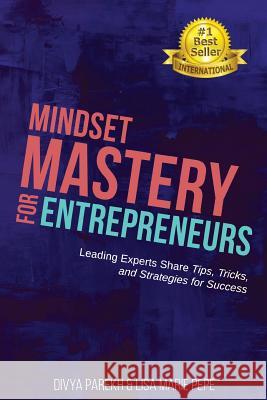 Mindset Mastery for Entrepreneurs: Leading Experts Share Tips, Tricks, and Strategies for Success Divya Parekh Tara Marshall Lisa Marie Pepe 9781949513011 DP Group, LLC - książka